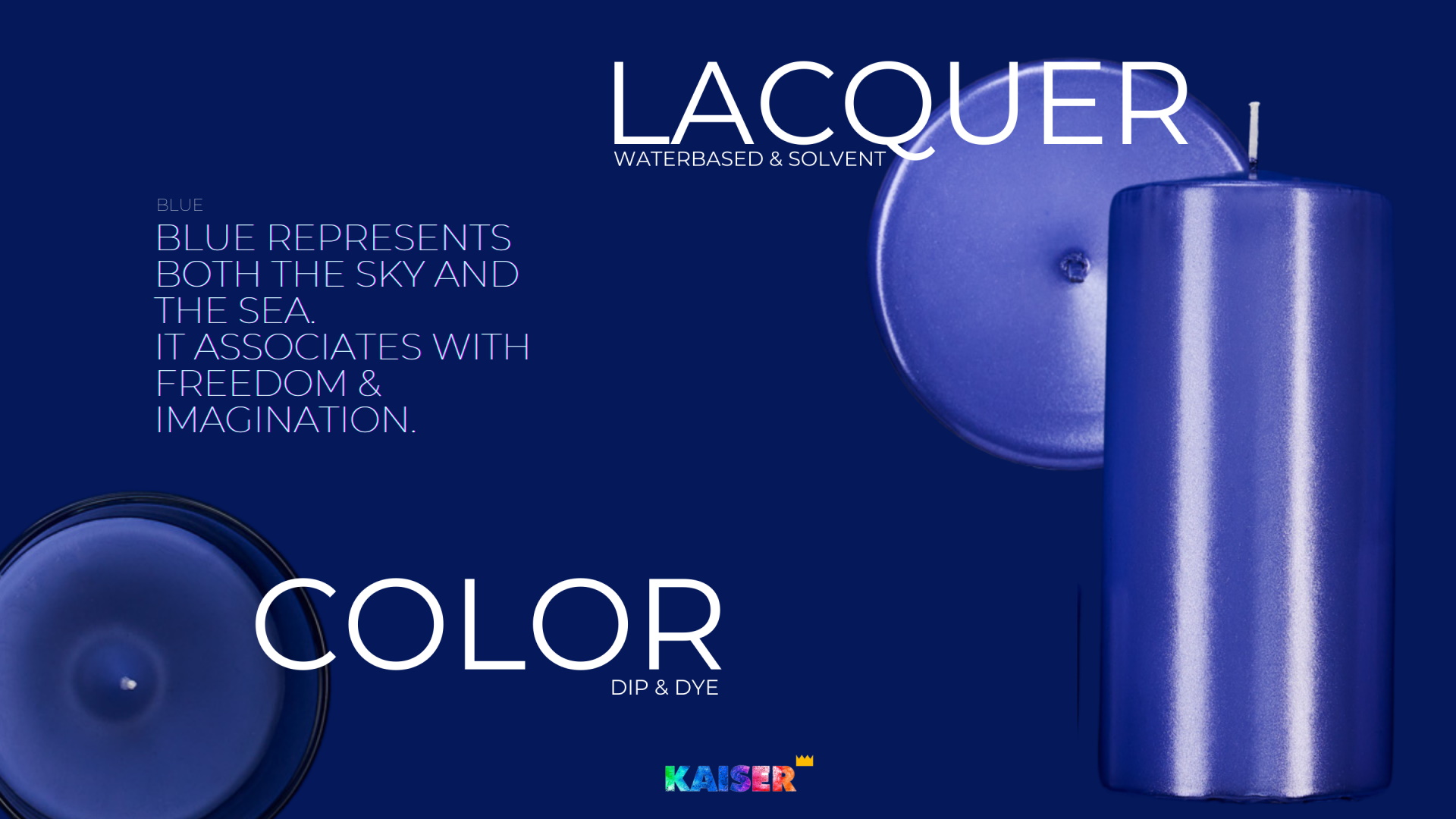 Lacquer Waterbased and Solvent. Blue represents both the sky and the sea. It associates with freedom and imagination. Color DIP and DYE