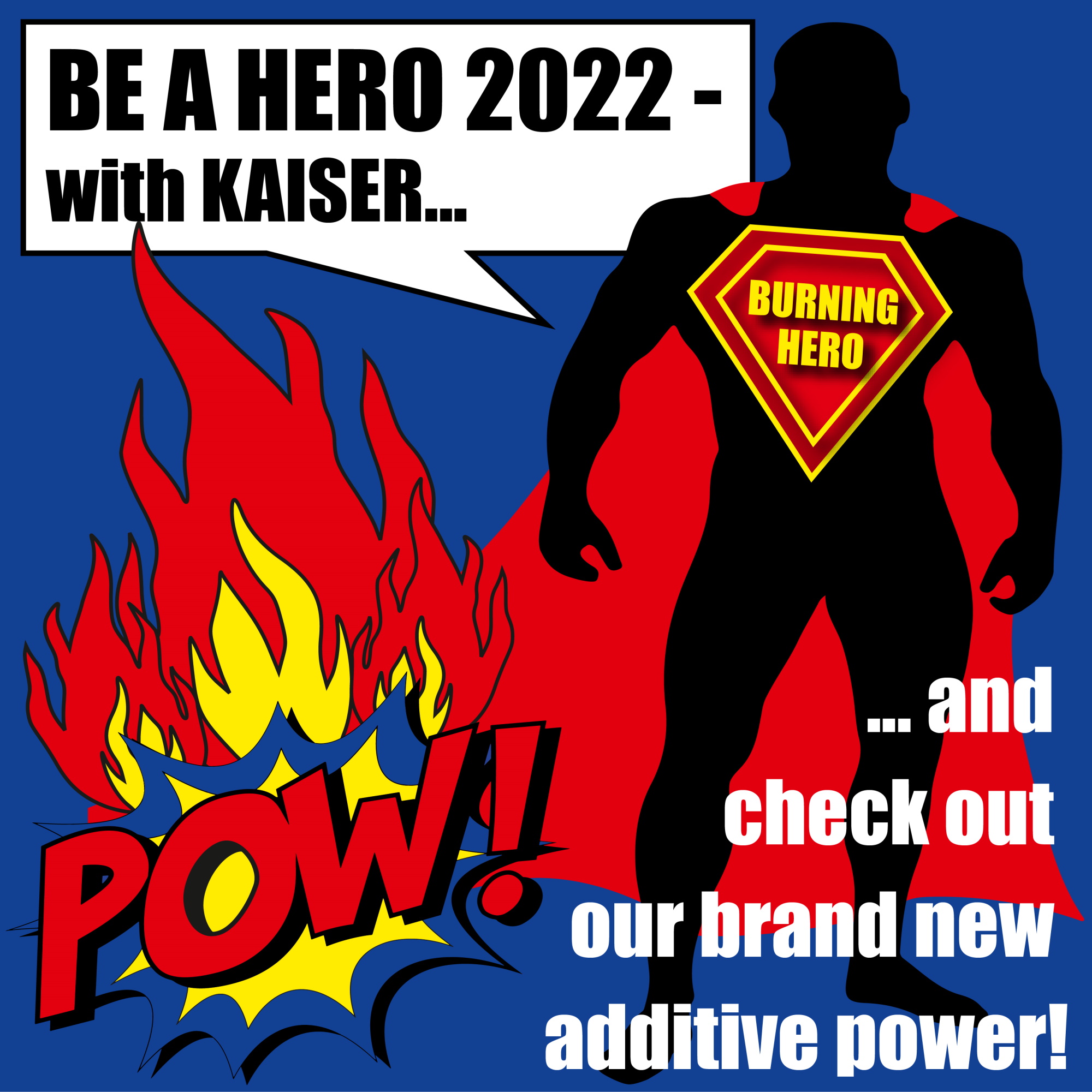 Be a hero 2022 with KAISER and check out our brand new additive power
