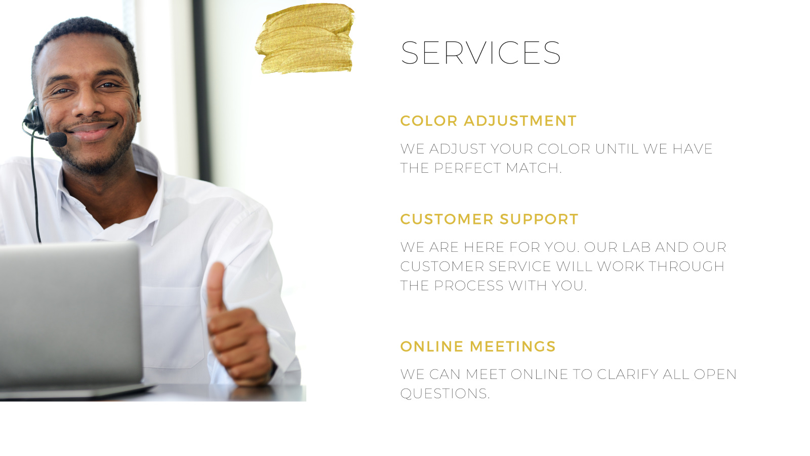 Services color adjustment, perfect match, customer support, our lab and our customer service will work through the process with you, Online Meetings 